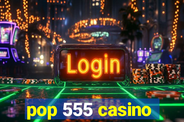 pop 555 casino